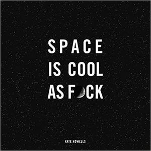 Space Is Cool as Fck