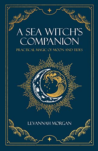 A Sea Witch’s Companion Practical magic of moon and tides