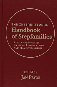 The International Handbook of Stepfamilies Policy and Practice in Legal, Research, and Clinical Environments