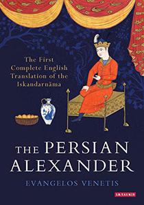 The Persian Alexander The First Complete English Translation of the Iskandarnama