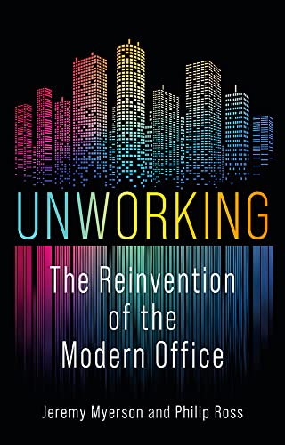 Unworking The Reinvention of the Modern Office