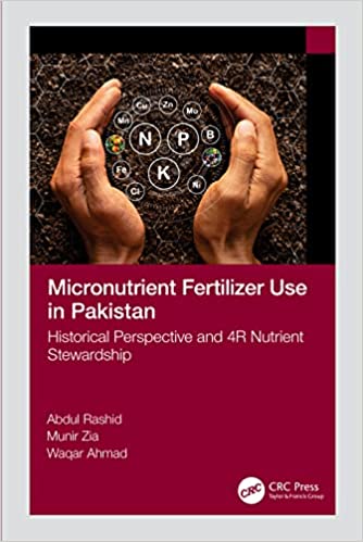 Micronutrient Fertilizer Use in Pakistan Historical Perspective and 4R Nutrient Stewardship