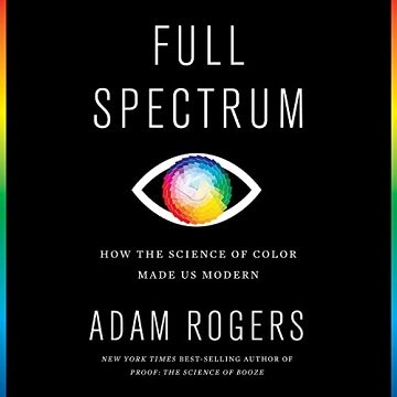 Full Spectrum How the Science of Color Made Us Modern [Audiobook]