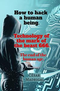 How to hack a human being. Technology of the mark of the beast 666. The end of the human age
