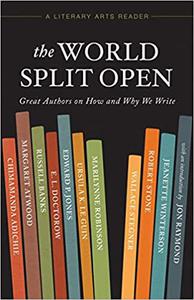 The World Split Open Great Authors on How and Why We Write