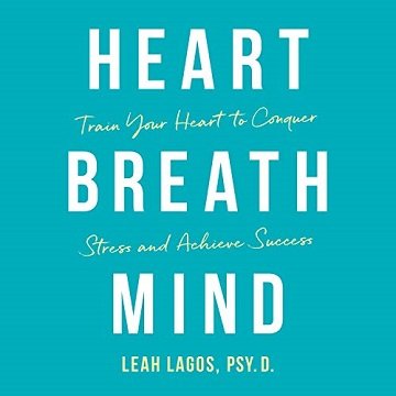 Heart Breath Mind Train Your Heart to Conquer Stress and Achieve Success [Audiobook]