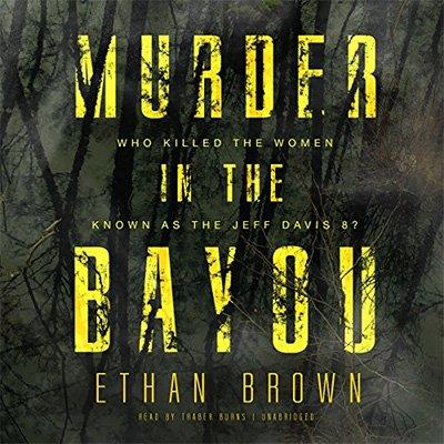 Murder in the Bayou Who Killed the Women Known as the Jeff Davis 8 (Audiobook)