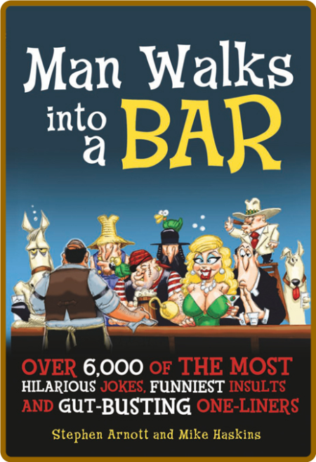 Man Walks into a Bar - Over 6,000 of the Most Hilarious Jokes, Funniest Insults an...