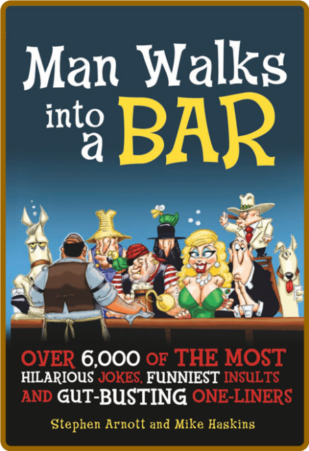 Man Walks into a Bar - Over 6,000 of the Most Hilarious Jokes, Funniest Insults an... F28a02be35732ec83fa9741237007fcc