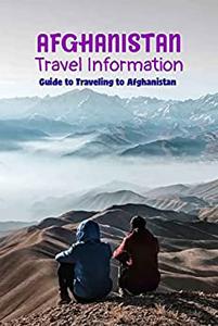 Afghanistan Travel Information Guide to Traveling to Afghanistan Travel Guide Book