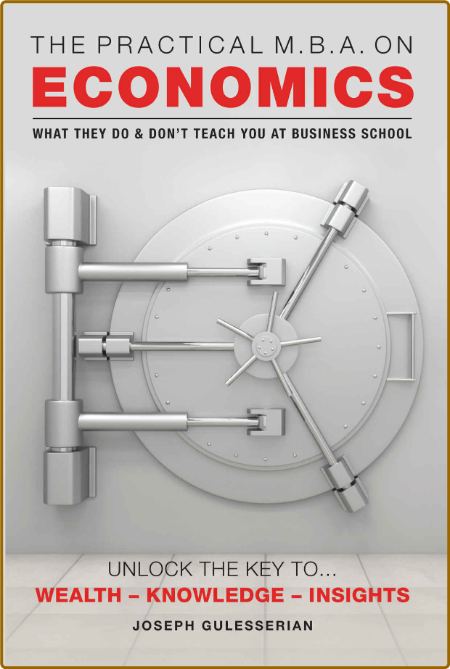 The Practical MBA on Economics - WHAT THEY DO & DON'T TEACH YOU AT BUSINESS SCHOOL 2f95404331cae6ba31d3c3b9fb610fde