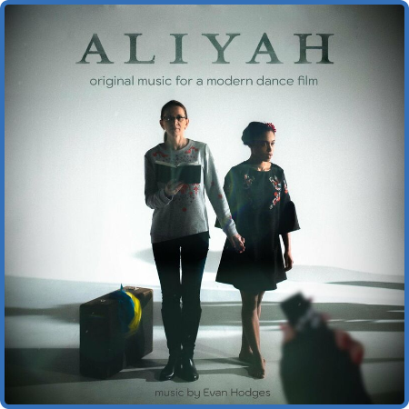 Evan Hodges - Aliyah (Original Music for a Modern Dance Film) (2022)