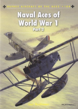 Naval Aces of World War 1 Part 2 (Osprey Aircraft of the Aces 104)