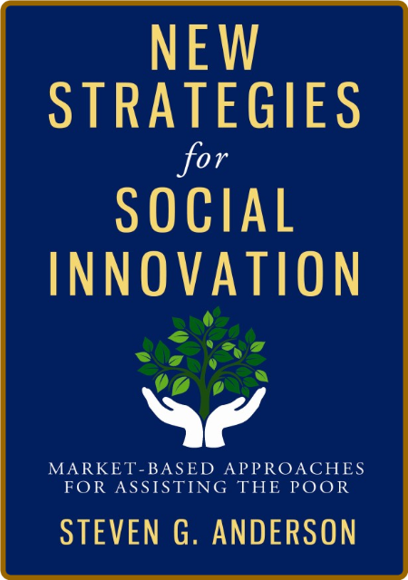 New Strategies for Social Innovation - Market-Based Approaches for Assisting the Poor C49cb960b56f2a1cab33a8ef30e9e8ea