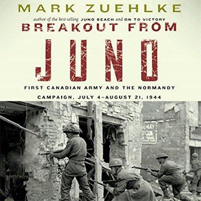 Breakout from Juno First Canadian Army and the Normandy Campaign, July 4 - August 21, 1944 (Audiobook)
