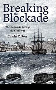 Breaking the Blockade The Bahamas during the Civil War