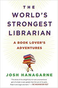 The World’s Strongest Librarian A Book Lover’s Adventures
