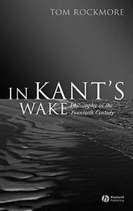 In Kant’s Wake Philosophy in the Twentieth Century