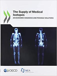 The Supply of Medical Isotopes An Economic Diagnosis and Possible Solutions