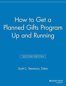 How to Get a Planned Gifts Program Up and Running, Second Edition