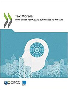 Tax Morale What Drives People and Businesses to Pay Tax