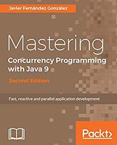 Mastering Concurrency Programming with Java 9 – Second Edition