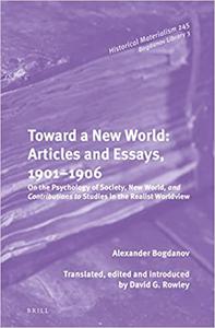 Toward a New World Articles and Essays, 1901-1906 On the Psychology of Society; New World, and Contributions to Studies