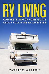 RV LIVING Complete Motorhome Guide About Full-time RV Lifestyle