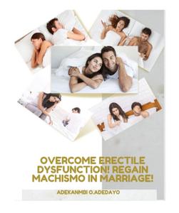 OVERCOME ERECTILE DYSFUNCTION! REGAIN MACHISMO IN MARRIAGE!