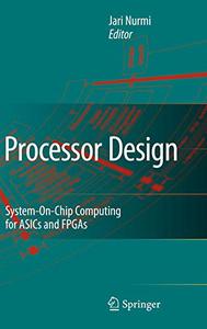 Processor Design System-On-Chip Computing for ASICs and FPGAs