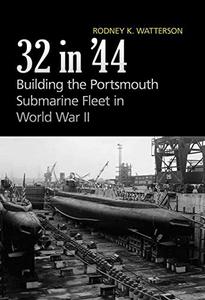 32 in'44 Building the Portsmouth Submarine Fleet in World War II