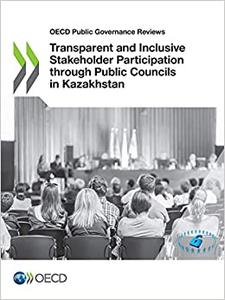 OECD Public Governance Reviews Transparent and Inclusive Stakeholder Participation through Public Councils in Kazakhstan