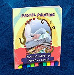Pastel Painting Simple Ways To Improve Guide