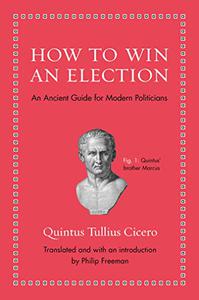 How to Win an Election An Ancient Guide for Modern Politicians 