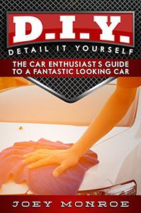 D.I.Y. – Detail It Yourself The Car Enthusiast’s Guide to a Fantastic Looking Car