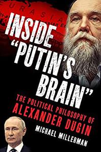 Inside Putin's Brain The Political Philosophy of Alexander Dugin