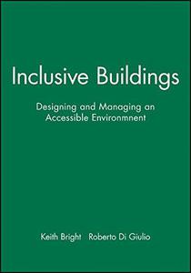 Inclusive Buildings Designing and Managing an Accessible Environment