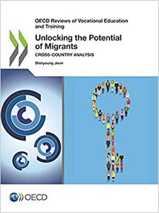 OECD Reviews of Vocational Education and Training Unlocking the Potential of Migrants Cross-country Analysis