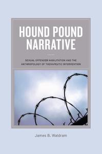 Hound Pound Narrative Sexual Offender Habilitation and the Anthropology of Therapeutic Intervention