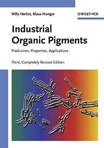 Industrial Organic Pigments Production, Properties, Applications, Third Edition