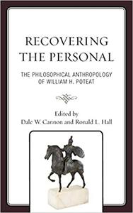Recovering the Personal The Philosophical Anthropology of William H. Poteat