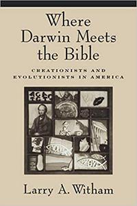 Where Darwin Meets the Bible Creationists and Evolutionists in America