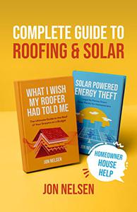 Complete Guide to Roofing and Solar Homeowners Essential Handbook for Money Saving DIY Roof Construction and Solar Panels