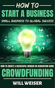 How To Start A Business Small Business To Global Success