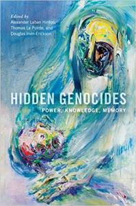 Hidden Genocides Power, Knowledge, Memory
