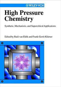 High Pressure Chemistry Synthetic, Mechanistic, and Supercritical Applications
