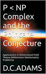 P &lt; NP Complex and the Poincare Conjecture Applications in Dimensional Field Theory