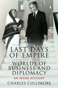 The Last Days of Empire and the Worlds of Business and Diplomacy An Inside Account