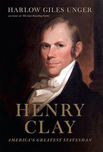 Henry Clay America’s Greatest Statesman