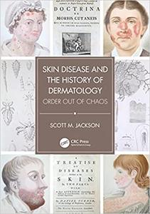 Skin Disease and the History of Dermatology Order out of Chaos